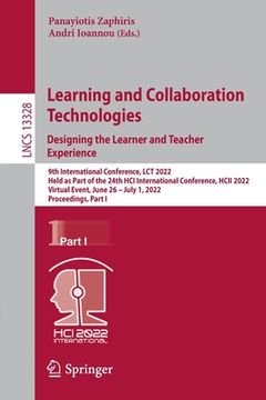 portada Learning and Collaboration Technologies. Designing the Learner and Teacher Experience: 9th International Conference, Lct 2022, Held as Part of the 24t (in English)