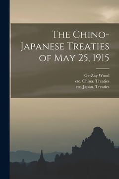 portada The Chino-Japanese Treaties of May 25, 1915 (en Inglés)