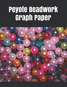 portada Peyote Beadwork Graph Paper: Graph Paper for Designing Your own Special Peyote Bead Patterns for Jewelry (en Inglés)