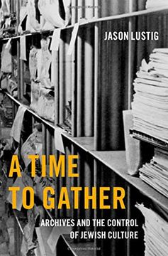portada A Time to Gather: Archives and the Control of Jewish Culture (Oxford Series on History and Archives) (en Inglés)