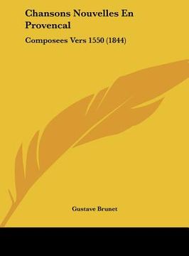 portada Chansons Nouvelles En Provencal: Composees Vers 1550 (1844) (en Francés)