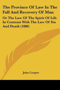 portada the province of law in the fall and recovery of man: or the law of the spirit of life in contrast with the law of sin and death (1880)