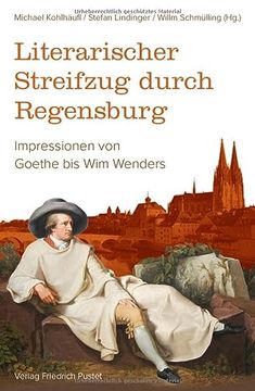 portada Literarischer Streifzug Durch Regensburg: Impressionen von Goethe bis wim Wenders (Regensburg - Unesco Weltkulturerbe) (in German)