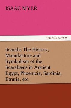 portada scarabs the history, manufacture and symbolism of the scarab us in ancient egypt, phoenicia, sardinia, etruria, etc. (en Inglés)