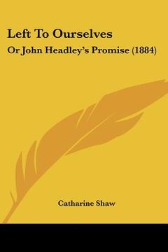 portada left to ourselves: or john headley's promise (1884) (in English)