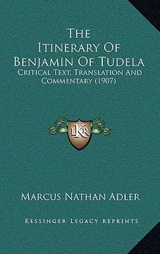 portada the itinerary of benjamin of tudela: critical text, translation and commentary (1907) (en Inglés)