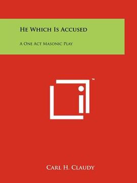 portada he which is accused: a one act masonic play (en Inglés)