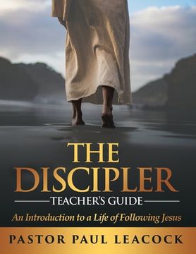 portada The Discipler Teacher's Guide: An Introduction to a Life of Following Jesus (en Inglés)