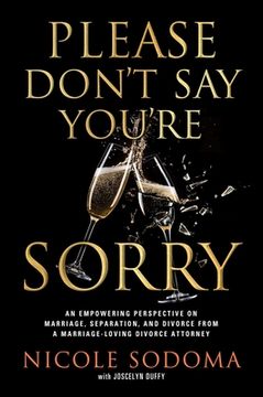 portada Please Don't Say You're Sorry: An Empowering Perspective on Marriage, Separation, and Divorce from a Marriage-Loving Divorce Attorney (en Inglés)