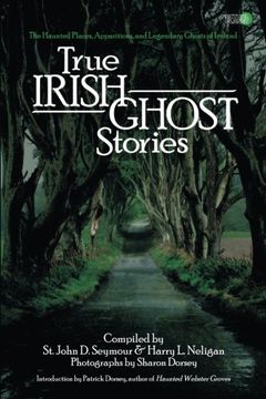 portada True Irish Ghost Stories: The Haunted Places, Apparitions, and Legendary Ghosts of Ireland (in English)