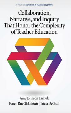 portada Collaboration, Narrative, and Inquiry That Honor the Complexity of Teacher Education (hc) (en Inglés)
