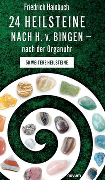 portada 24 Heilsteine nach H. v. Bingen - nach der Organuhr: 50 weitere Heilsteine (en Alemán)