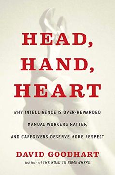 portada Head, Hand, Heart: Why Intelligence is Overrated, Manual Workers Matter, and Caregivers Deserve More Respect: Why Intelligence is Over-Rewarded,. Matter, and Caregivers Deserve More Respect: (en Inglés)