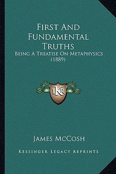portada first and fundamental truths: being a treatise on metaphysics (1889) (en Inglés)