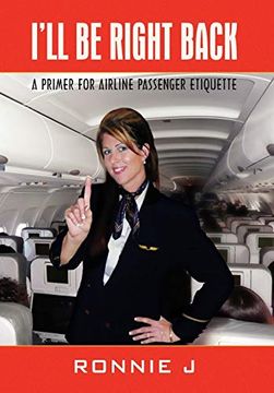 portada I'll be Right Back: A Primer for Airline Passenger Etiquette (en Inglés)