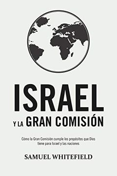 portada Israel y la Gran Comisión: Cómo la Gran Comisión Cumple los Propósitos que Dios Tiene Para Israel y las Naciones (in Spanish)