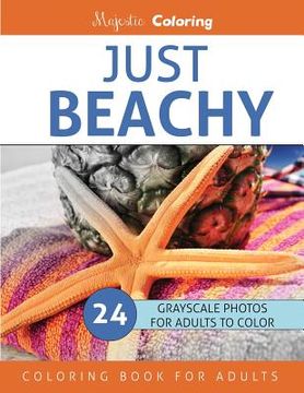 portada Just Beachy: Grayscale Photo Coloring Book for Adults (en Inglés)