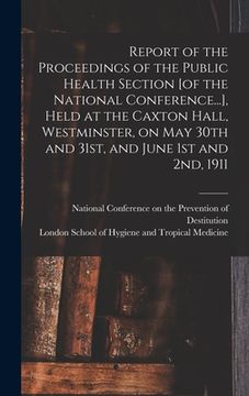 portada Report of the Proceedings of the Public Health Section [of the National Conference...], Held at the Caxton Hall, Westminster, on May 30th and 31st, an (in English)