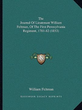 portada the journal of lieutenant william feltman, of the first pennsylvania regiment, 1781-82 (1853) (en Inglés)