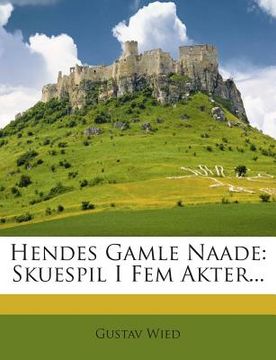 portada Hendes Gamle Naade: Skuespil I Fem Akter... (en Danés)