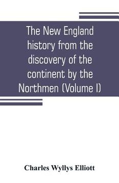 portada The New England history from the discovery of the continent by the Northmen, A.D. 986, to the period when the colonies declared their independence, A. (in English)