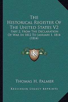 portada the historical register of the united states v2 the historical register of the united states v2: part 2, from the declaration of war in 1812 to januar