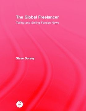 portada The Global Freelancer: Telling and Selling Foreign News (en Inglés)