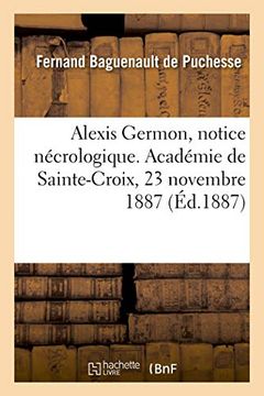 portada Alexis Germon, Notice Nécrologique. Académie de Sainte-Croix, 23 Novembre 1887 (Histoire) (en Francés)