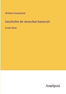 portada Geschichte der deutschen Kaiserzeit: Erster Band (en Alemán)