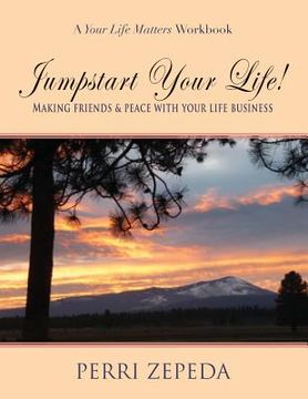 portada Jumpstart Your Life! Making Friends and Peace With Your Life Business (en Inglés)