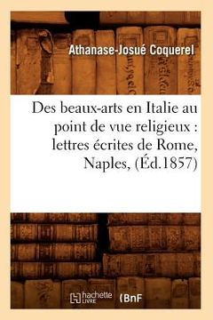 portada Des beaux-arts en Italie au point de vue religieux: lettres écrites de Rome, Naples, (Éd.1857) (in French)