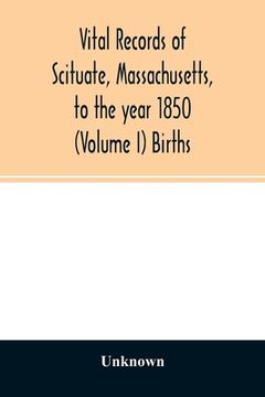 portada Vital Records of Scituate, Massachusetts, to the Year 1850 (Volume i) Births (in English)