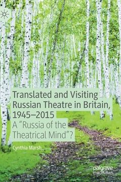 portada Translated and Visiting Russian Theatre in Britain, 1945-2015: A Russia of the Theatrical Mind? (en Inglés)