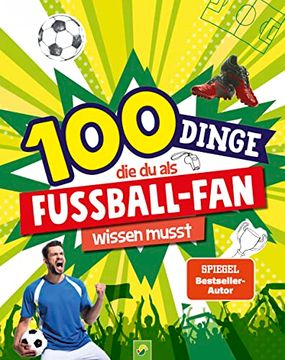 portada 100 Dinge, die du als Fußball-Fan Wissen Musst: Unverzichtbares Wissen für Echte Fußball-Kenner ab 8 Jahren (en Alemán)