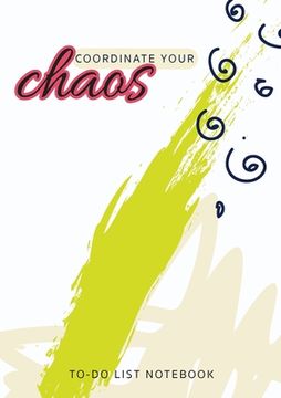 portada Coordinate Your Chaos To-Do List Notebook: 120 Pages Lined Undated To-Do List Organizer with Priority Lists (Medium A5 - 5.83X8.27 - Cream, Green, and