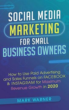 portada Social Media Marketing for Small Business Owners: How to use Paid Advertising and Sales Funnels on Fac & Instagram for Maximum Revenue Growth in 2020 (en Inglés)