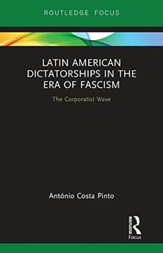 portada Latin American Dictatorships in the era of Fascism (Routledge Studies in Fascism and the far Right) (en Inglés)
