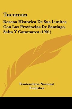 portada Tucuman: Resena Historica de sus Limites con las Provincias de Santiago, Salta y Catamarca (1901)