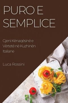 portada Puro e Semplice: Gjeni Kënaqësinë e Vërtetë në Kuzhinën Italiane