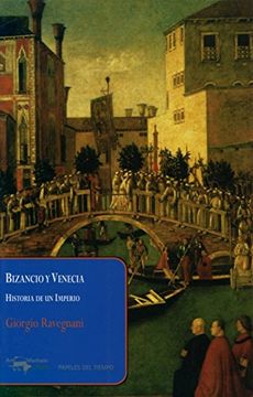 portada Bizancio y Venecia: Historia de un Imperio (Papeles del Tiempo)
