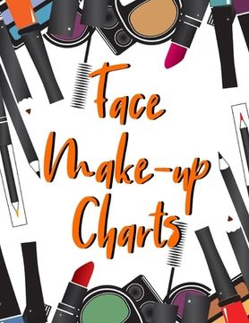 portada Face Make-Up Charts: Perfect tool for MUA's, Cos Players and anyone looking to create a specific facial look (in English)