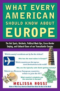 portada What Every American Should Know About Europe: The hot Spots, Hotshots, Political Muck-Ups, Cross-Border Sniping, and Cultural Chaos of our Transatlantic Cousins (en Inglés)