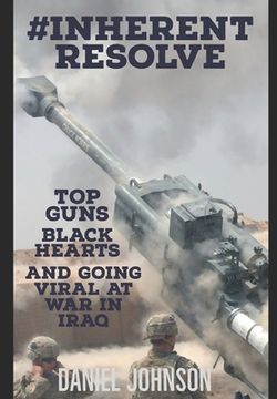 portada #Inherent Resolve: Top Guns, Black Hearts, and Going Viral at War in Iraq (en Inglés)