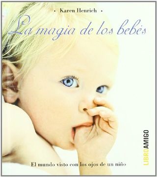 portada La Magia de los Bebes: El Mundo Visto con los Ojos de un Nino (in Spanish)