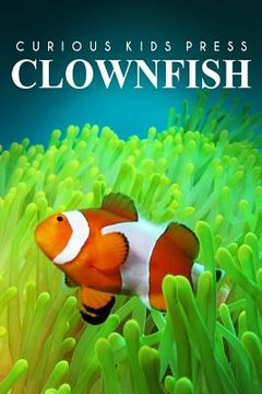 portada Clown Fish - Curious Kids Press: Kids book about animals and wildlife, Children's books 4-6 (in English)