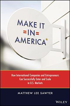 portada Make it in America: How International Companies and Entrepreneurs can Successfully Enter and Scale in U. Su Markets (in English)