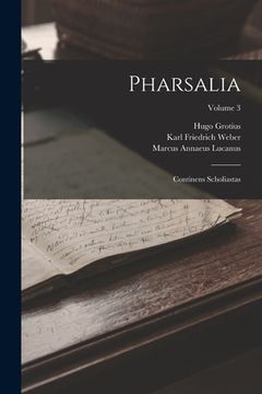 portada Pharsalia: Continens Scholiastas; Volume 3 (in Latin)