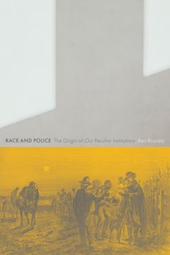 portada Race and Police: The Origin of Our Peculiar Institutions (en Inglés)