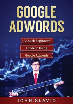 portada Google Adwords: A Quick Beginners'Guide to Using Google Adwords (en Inglés)