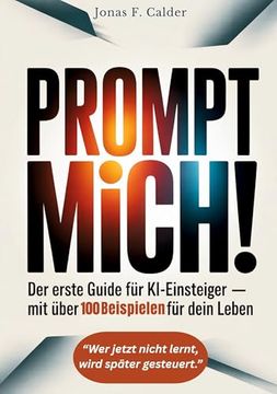 portada Prompt Mich! Der Erste Guide für Ki-Einsteiger mit Über 100 Beispielen für Dein Leben (en Alemán)